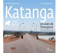Katanga 2007-2014 les voies de l'émergence 2007 - 2014 : Les voies de l'émergence - Eddie Tambwe Kitenge Bin Kitoko - L'harmattan - broché - Etude