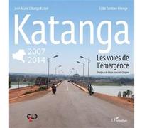 Katanga 2007-2014 les voies de l'émergence Eddie Tambwe Kitenge Bin Kitoko (Auteur)