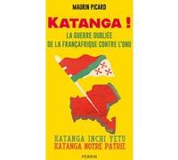 Katanga ! - La guerre oubliée de la Françafrique contre l'ONU Maurin Picard (Auteur)