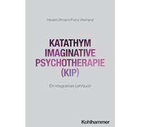 Katathym Imaginative Psychotherapie (KIP): Ein integratives Lehrbuch