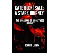 KATE BECKINSALE: A STARS JOURNEY: THE BIOGRAPHY OF A Hollywood LUMINARY