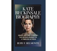 KATE BECKINSALE BIOGRAPHY: Grace, Grit and Stardom - The Untold Journey of a Timeless Actress