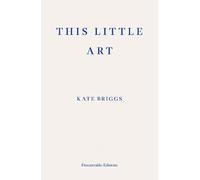 Kate Briggs This Little Art (Poche)