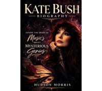 Kate Bush Biograph: Inside the Mind of Music’s Most Mysterious Genius