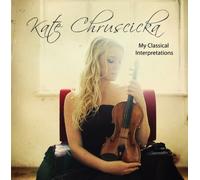 Kate Chruscicka - My Classical Interpretations (Works for Violin) (Kate Chruscicka) [Import]