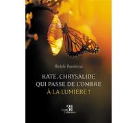 Kate, chrysalide qui passe de l'ombre à la lumière ! - Michèle Pourdevrai - Trois Colonnes - broché - Roman