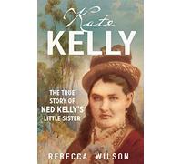 Kate Kelly: The True Story of Ned Kelly's Little Sister