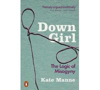 Down Girl: The Logic of Misogyny