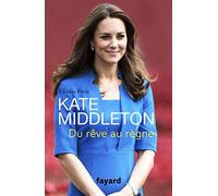 Kate Middleton: Du rêve au règne