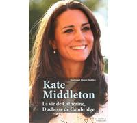 Kate Middleton - La Vie De Catherine, Duchesse De Cambridge