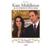 Kate Middleton & le prince William: La Nouvelle Princesse d'Angleterre