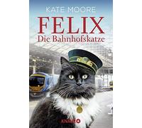 Kate Moore Jochen Schwarzer Felix - Die Bahnhofskatze (Poche)
