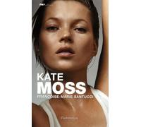 Françoise-Marie Santucci – Kate Moss – Essai – Flammarion – broché