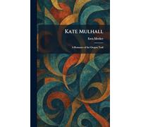 Kate Mulhall: A Romance of the Oregon Trail
