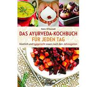 Kate O'Donnell DAS AYURVEDA-KOCHBUCH FÜR JEDEN TAG: Köstlich und typgere (Poche)