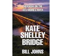 Kate Shelley Bridge: Heroism on the Des Moines River