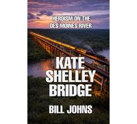 Kate Shelley Bridge: Heroism on the Des Moines River