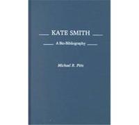 Kate Smith, BIO-BIBLIOGRAPHIES IN THE PERFORMING ARTS Michael R. Pitts (Auteur)