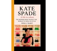 KATE SPADE: A life in Colour - The Woman Who Taught the World to Smile in Style