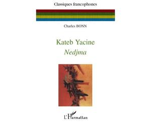 Kateb Yacine Nedjma - Charles Bonn - L'harmattan - broché - Essai