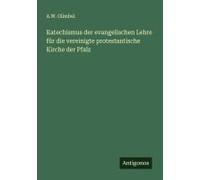 Katechismus Der Evangelischen Lehre Für Die Vereinigte Protestantische Kirche Der Pfalz