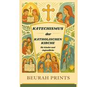 Katechismus der Katholischen Kirche für Kinder und Jugendliche: Eine Reise in katholische Überzeugungen und Traditionen mit einem Leitfaden zur Stärkung des Glaubens und zur Vertiefung der Beziehun…