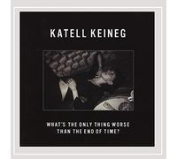 Katell Keineg - What's Only Thing Worse Than The End of Time