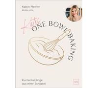 Kates One Bowl Baking Alle Rezepte aus nur einer Schüssel - Stressfrei backen, voller Geschmack - Katrin Pfeiffer - Gräfe & Unzer Verlag in der VERLAGSGRUPPE HARPERCOLLINS DEUT - ebook (ePub) - Livre