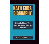 KATH EBBS BIOGRAPHY: Living Boldly at the Intersection of Identity and Art