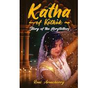 Katha of Kathak Story of the Storytellers