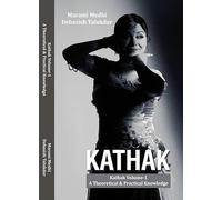 Kathak Volume-1: A Theoretical & Practical Knowledge Book by Marami Medhi and Debasish Talukdar
