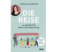 Katharina Saalf Die Reise zur glücklichen Eltern-Kind-Beziehung: Dein Ki (Relié)