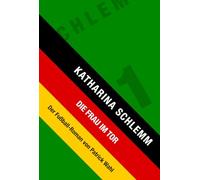 Katharina Schlemm: Die Frau im Tor