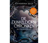 Katharina Seck Die Dunkeldorn-Chroniken - Blüten aus Nacht: Ro (Various Formats)