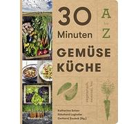 Katharina Seiser Ekkehard Lugho 30 Minuten Gemüseküche: A - Z. Vegetari (Relié)
