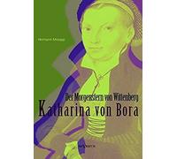 Katharina Von Bora - Der Morgenstern Von Wittenberg: Das Leben Der Frau Doktor Luther. Eine Biographie
