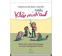 Katharina von d Klär mich weiter auf: Noch mehr echte Kinderfragen zu ei (Relié)