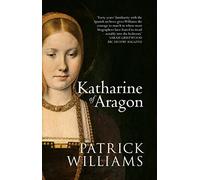Katharine of Aragon by Patrick Williams (2014-12-19)