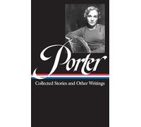 Katherine Anne Porter: Collected Stories and Other Writings (LOA #186)