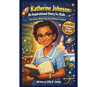 KATHERINE JOHNSON An Inspirational Story for Kids: the Secret Math That Sent Rockets to Space