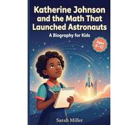 Katherine Johnson and the Math That Launched Astronauts: A Biography for Kids, Ages 8-12
