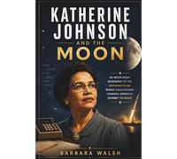 Katherine Johnson and the Moon: An independent biography of the mathematician, whose calculations changed America's journey to space