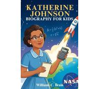 Katherine Johnson Biography For Kids: An Inspiring True Story of the Math Genius Who Helped Send Astronauts to Space