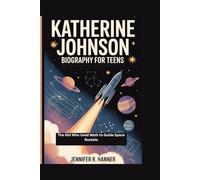 KATHERINE JOHNSON BIOGRAPHY FOR TEENS: The Girl Who Used Math to Guide Space Rockets