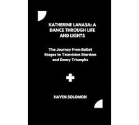 Katherine LaNasa: A Dance Through Life and Lights: The Journey from Ballet Stages to Television Stardom and Emmy Triumphs