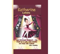 Katherine LaSana: Her Spotlight Sparkles - The Story of a Girl Who Shined on Stage and Screen