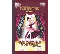 Katherine LaSana: Her Spotlight Sparkles - The Story of a Girl Who Shined on Stage and Screen