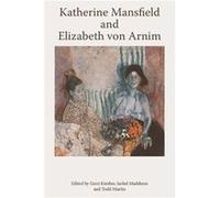 Katherine Mansfield and Elizabeth Von Arnim Edited by Gerri Kimber , Edited by Isobel Maddison , Edited by Todd Martin (Auteur)