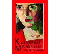 Katherine Mansfield: The Story-Teller
