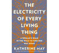 Katherine May The Electricity of Every Living Thing (Poche)